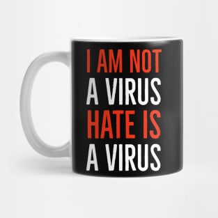 I Am Not A Virus - Hate Is A Virus Mug